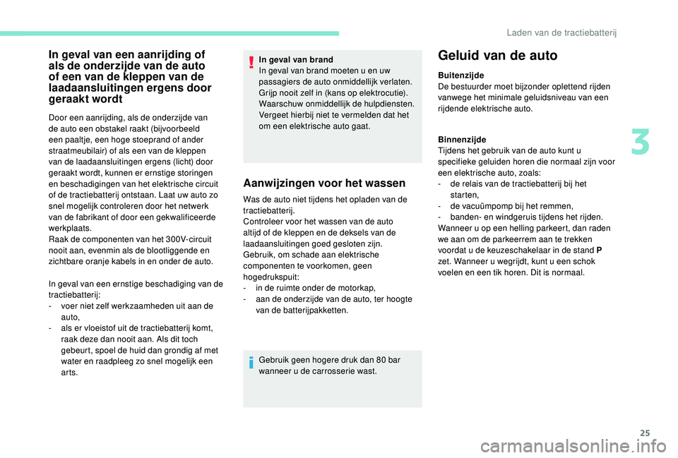 PEUGEOT PARTNER TEPEE ELECTRIC 2017 Instructieboekje (in Dutch) 25
In geval van een aanrijding of
als de onderzijde van de auto
of een van de kleppen van de
laadaansluitingen ergens door
geraakt wordt
Door een aanrijding, als de onderzijde van
de auto een obs PEUGEOT PARTNER TEPEE ELECTRIC 2017 Instructieboekje (in Dutch) 25
In geval van een aanrijding of
als de onderzijde van de auto
of een van de kleppen van de
laadaansluitingen ergens door
geraakt wordt
Door een aanrijding, als de onderzijde van
de auto een obs