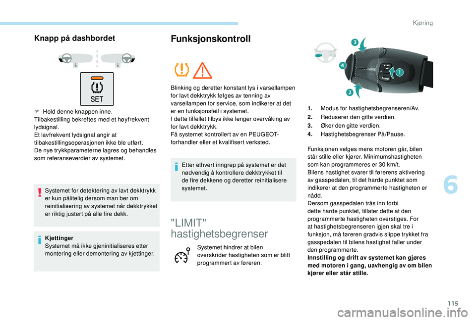 PEUGEOT PARTNER TEPEE ELECTRIC 2017 Instruksjoner for bruk (in Norwegian) 115
Knapp på dashbordet
F Hold denne knappen inne.
Tilbakestilling bekreftes med et høyfrekvent
lydsignal.
Et lavfrekvent lydsignal angir at
tilbakestillingsoperasjonen ikke ble utført.
De nye tr PEUGEOT PARTNER TEPEE ELECTRIC 2017 Instruksjoner for bruk (in Norwegian) 115
Knapp på dashbordet
F Hold denne knappen inne.
Tilbakestilling bekreftes med et høyfrekvent
lydsignal.
Et lavfrekvent lydsignal angir at
tilbakestillingsoperasjonen ikke ble utført.
De nye tr