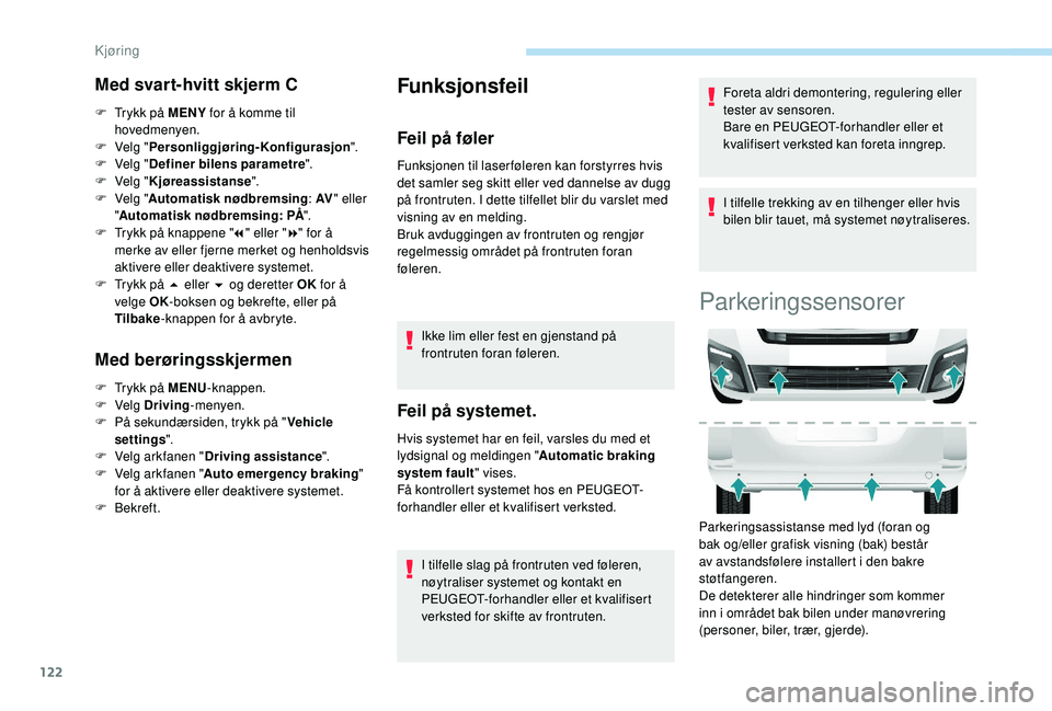 PEUGEOT PARTNER TEPEE ELECTRIC 2017 Instruksjoner for bruk (in Norwegian) 122
Med svart-hvitt skjerm C
F Trykk på MENY for å komme til
hovedmenyen.
F
Ve
lg "Personliggjøring-Konfigurasjon ".
F
Ve
lg "Definer bilens parametre ".
F
Ve
lg "Kjø PEUGEOT PARTNER TEPEE ELECTRIC 2017 Instruksjoner for bruk (in Norwegian) 122
Med svart-hvitt skjerm C
F Trykk på MENY for å komme til
hovedmenyen.
F
Ve
lg "Personliggjøring-Konfigurasjon ".
F
Ve
lg "Definer bilens parametre ".
F
Ve
lg "Kjø