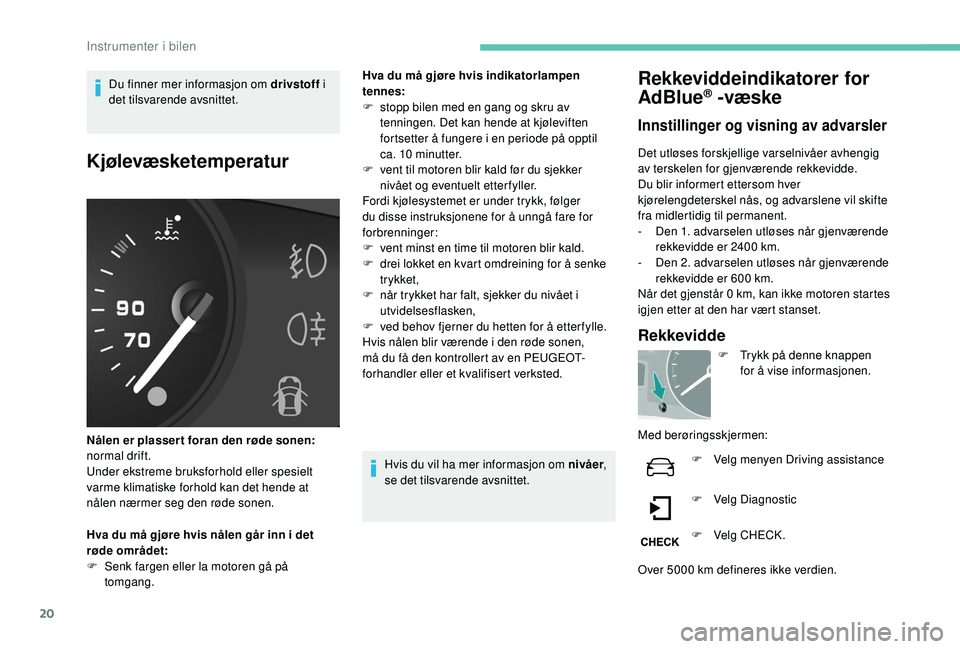 PEUGEOT PARTNER TEPEE ELECTRIC 2017 Instruksjoner for bruk (in Norwegian) 20
Du finner mer informasjon om drivstoff i
det tilsvarende avsnittet.
Kjølevæsketemperatur
Nålen er plasser t foran den røde sonen:
normal drift.
Under ekstreme bruksforhold eller spesielt
var PEUGEOT PARTNER TEPEE ELECTRIC 2017 Instruksjoner for bruk (in Norwegian) 20
Du finner mer informasjon om drivstoff i
det tilsvarende avsnittet.
Kjølevæsketemperatur
Nålen er plasser t foran den røde sonen:
normal drift.
Under ekstreme bruksforhold eller spesielt
var