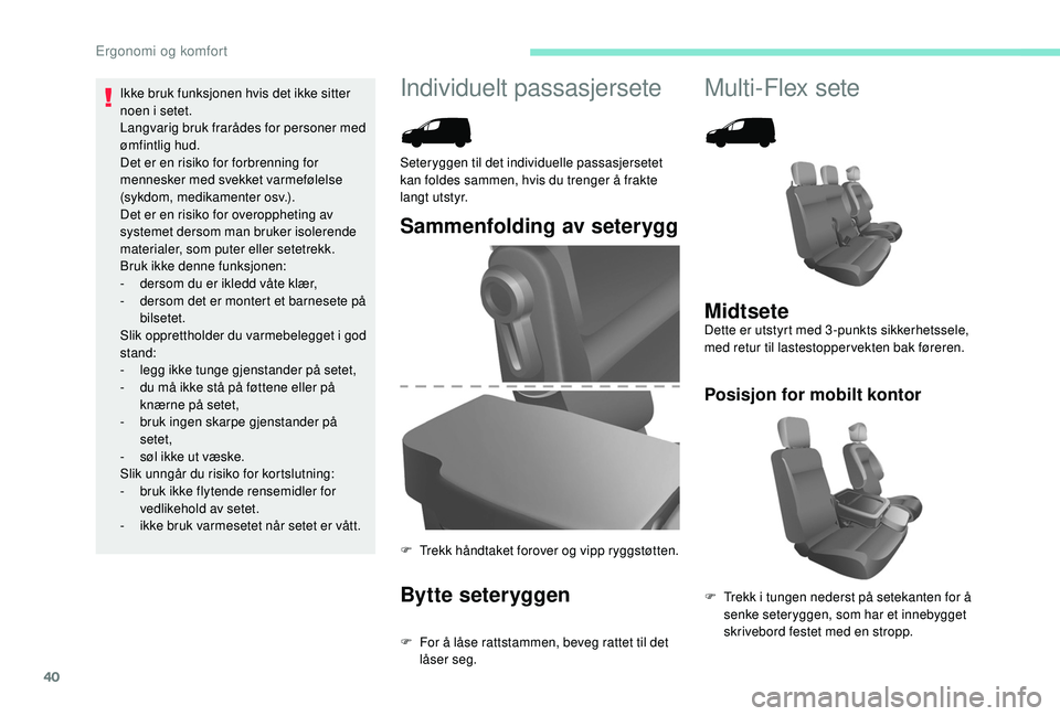 PEUGEOT PARTNER TEPEE ELECTRIC 2017  Instruksjoner for bruk (in Norwegian) 40
Individuelt passasjerseteMulti-Flex sete
Sammenfolding av seterygg
Bytte seteryggen
F For å låse rattstammen, beveg rattet til det 
låser seg.
Seteryggen til det individuelle passasjersetet 
kan