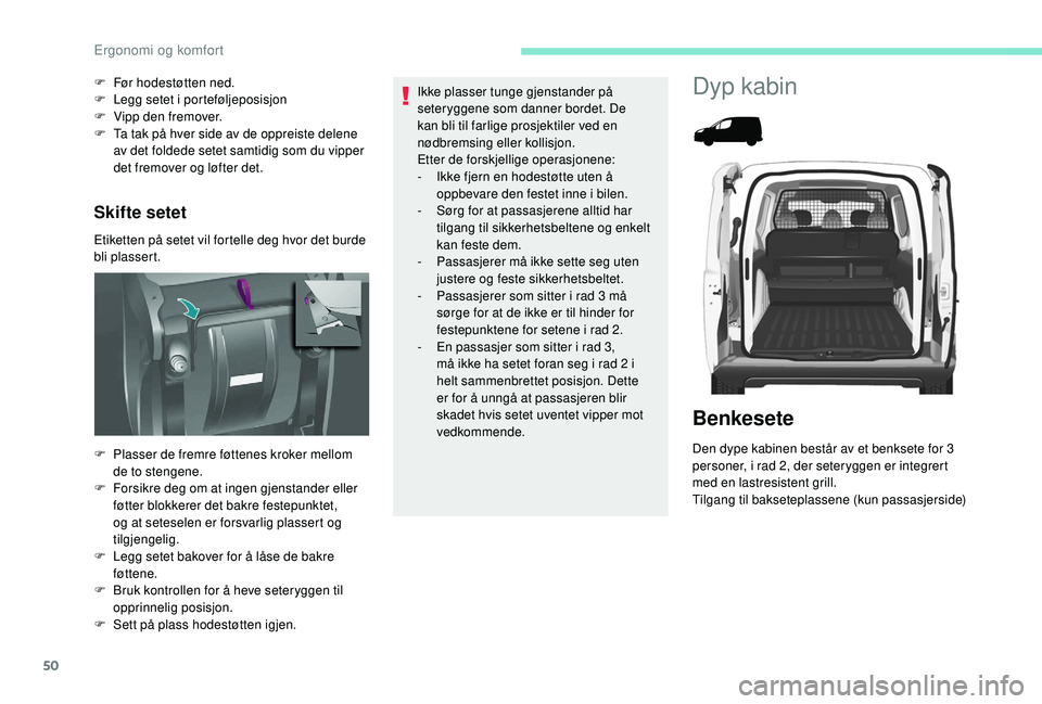 PEUGEOT PARTNER TEPEE ELECTRIC 2017 Instruksjoner for bruk (in Norwegian) 50
Skifte setet
Etiketten på setet vil fortelle deg hvor det burde
bli plassert. F
F
ør hodestøtten ned.
F
L
egg setet i porteføljeposisjon
F
V
ipp den fremover.
F
T
a tak på hver sid PEUGEOT PARTNER TEPEE ELECTRIC 2017 Instruksjoner for bruk (in Norwegian) 50
Skifte setet
Etiketten på setet vil fortelle deg hvor det burde
bli plassert. F
F
ør hodestøtten ned.
F
L
egg setet i porteføljeposisjon
F
V
ipp den fremover.
F
T
a tak på hver sid