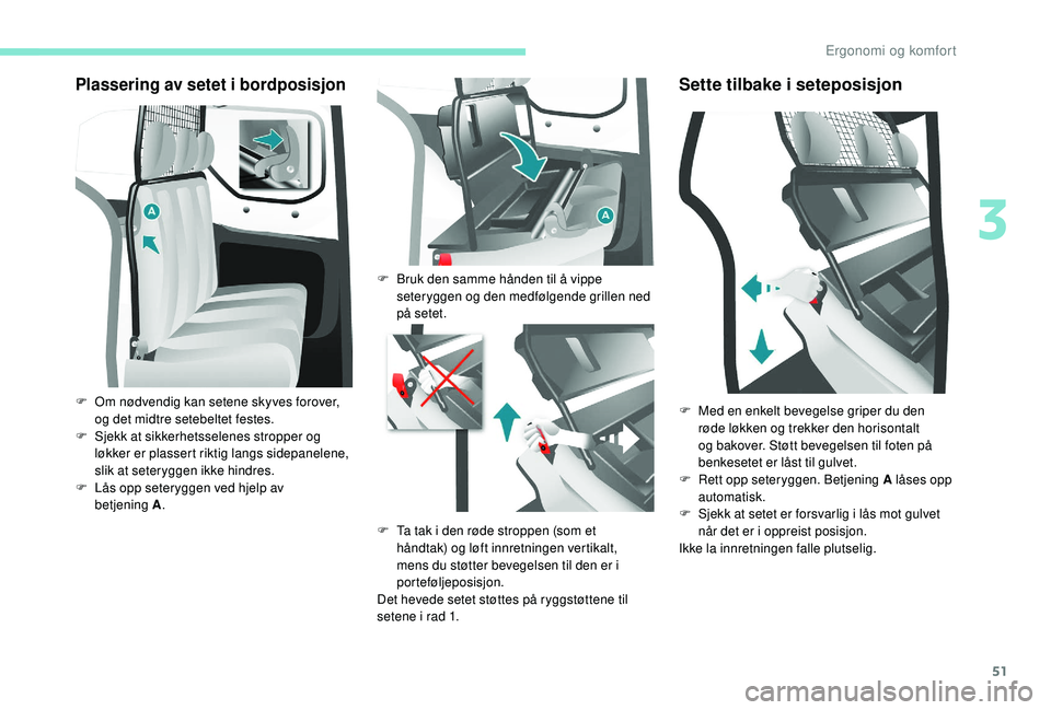 PEUGEOT PARTNER TEPEE ELECTRIC 2017 Instruksjoner for bruk (in Norwegian) 51
Plassering av setet i bordposisjon
F Om nødvendig kan setene skyves forover, og det midtre setebeltet festes.
F
S
jekk at sikkerhetsselenes stropper og
løkker er plassert riktig langs sidepan PEUGEOT PARTNER TEPEE ELECTRIC 2017 Instruksjoner for bruk (in Norwegian) 51
Plassering av setet i bordposisjon
F Om nødvendig kan setene skyves forover, og det midtre setebeltet festes.
F
S
jekk at sikkerhetsselenes stropper og
løkker er plassert riktig langs sidepan