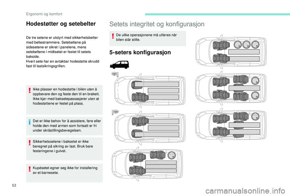 PEUGEOT PARTNER TEPEE ELECTRIC 2017 Instruksjoner for bruk (in Norwegian) 52
Setets integritet og konfigurasjon
De ulike operasjonene må utføres når
bilen står stille.
5-seters konfigurasjon
Hodestøtter og setebelter
De tre setene er utstyrt med sikkerhetsbelter
med PEUGEOT PARTNER TEPEE ELECTRIC 2017 Instruksjoner for bruk (in Norwegian) 52
Setets integritet og konfigurasjon
De ulike operasjonene må utføres når
bilen står stille.
5-seters konfigurasjon
Hodestøtter og setebelter
De tre setene er utstyrt med sikkerhetsbelter
med