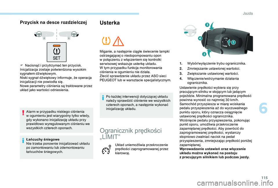 PEUGEOT PARTNER TEPEE ELECTRIC 2017 Instrukcja obsługi (in Polish) 115
Przycisk na desce rozdzielczej
F Nacisnąć i przytrzymać ten przycisk.
Inicjalizacja zostaje potwierdzona wysokim
sygnałem dźwiękowym.
Niski sygnał dźwiękowy informuje, że operacja
ini PEUGEOT PARTNER TEPEE ELECTRIC 2017 Instrukcja obsługi (in Polish) 115
Przycisk na desce rozdzielczej
F Nacisnąć i przytrzymać ten przycisk.
Inicjalizacja zostaje potwierdzona wysokim
sygnałem dźwiękowym.
Niski sygnał dźwiękowy informuje, że operacja
ini