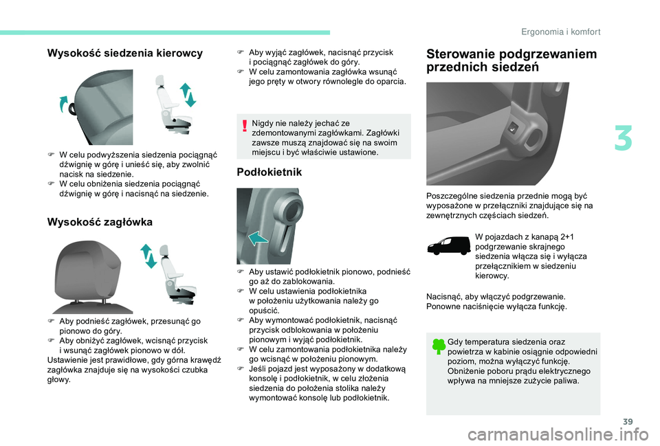 PEUGEOT PARTNER TEPEE ELECTRIC 2017 Instrukcja obsługi (in Polish) 39
Wysokość siedzenia kierowcy
Wysokość zagłówkaF Aby wyjąć zagłówek, nacisnąć przycisk i pociągnąć zagłówek do góry.
F
W c
elu zamontowania zagłówka wsunąć
jego pręty w
PEUGEOT PARTNER TEPEE ELECTRIC 2017 Instrukcja obsługi (in Polish) 39
Wysokość siedzenia kierowcy
Wysokość zagłówkaF Aby wyjąć zagłówek, nacisnąć przycisk i pociągnąć zagłówek do góry.
F
W c
elu zamontowania zagłówka wsunąć
jego pręty w