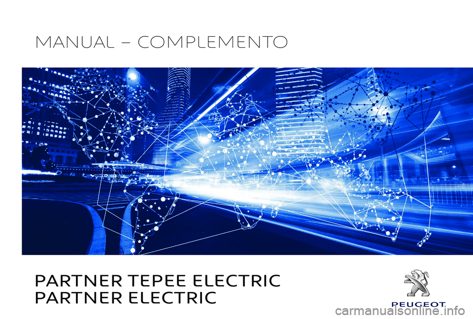PEUGEOT PARTNER TEPEE ELECTRIC 2017 Manual de utilização (in Portuguese) PARTNER TEPEE ELECTRIC
PARTNER ELECTRIC
MANUAL – COMPLEMENTO PEUGEOT PARTNER TEPEE ELECTRIC 2017 Manual de utilização (in Portuguese) PARTNER TEPEE ELECTRIC
PARTNER ELECTRIC
MANUAL – COMPLEMENTO