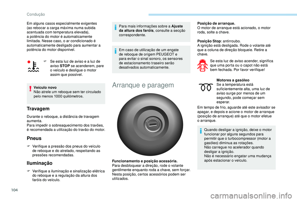 PEUGEOT PARTNER TEPEE ELECTRIC 2017 Manual de utilização (in Portuguese) 104
Em alguns casos especialmente exigentes
(ao rebocar a carga máxima numa subida
acentuada com temperatura elevada),
a potência do motor é automaticamente
limitada. Nesse caso, o ar condicion PEUGEOT PARTNER TEPEE ELECTRIC 2017 Manual de utilização (in Portuguese) 104
Em alguns casos especialmente exigentes
(ao rebocar a carga máxima numa subida
acentuada com temperatura elevada),
a potência do motor é automaticamente
limitada. Nesse caso, o ar condicion