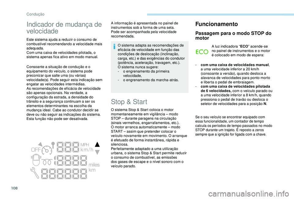PEUGEOT PARTNER TEPEE ELECTRIC 2017 Manual de utilização (in Portuguese) 108
Indicador de mudança de
velocidade
Este sistema ajuda a reduzir o consumo de
combustível recomendando a velocidade mais
adequada.
Com uma caixa de velocidades pilotada, o
sistema apenas fica PEUGEOT PARTNER TEPEE ELECTRIC 2017 Manual de utilização (in Portuguese) 108
Indicador de mudança de
velocidade
Este sistema ajuda a reduzir o consumo de
combustível recomendando a velocidade mais
adequada.
Com uma caixa de velocidades pilotada, o
sistema apenas fica
