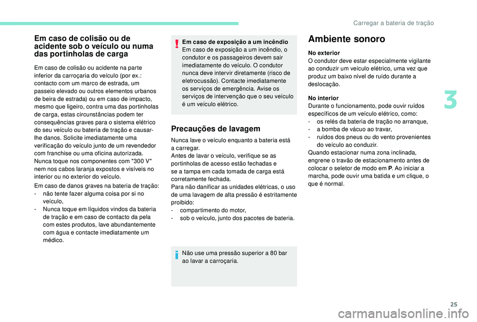 PEUGEOT PARTNER TEPEE ELECTRIC 2017 Manual de utilização (in Portuguese) 25
Em caso de colisão ou de
acidente sob o veículo ou numa
das portinholas de carga
Em caso de colisão ou acidente na parte
inferior da carroçaria do veículo (por ex.:
contacto com um marco d PEUGEOT PARTNER TEPEE ELECTRIC 2017 Manual de utilização (in Portuguese) 25
Em caso de colisão ou de
acidente sob o veículo ou numa
das portinholas de carga
Em caso de colisão ou acidente na parte
inferior da carroçaria do veículo (por ex.:
contacto com um marco d