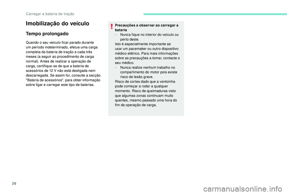 PEUGEOT PARTNER TEPEE ELECTRIC 2017 Manual de utilização (in Portuguese) 26
Imobilização do veículo
Tempo prolongado
Quando o seu veículo ficar parado durante
um período indeterminado, efetue uma carga
completa da bateria de tração a cada três
meses (a seguir ao PEUGEOT PARTNER TEPEE ELECTRIC 2017 Manual de utilização (in Portuguese) 26
Imobilização do veículo
Tempo prolongado
Quando o seu veículo ficar parado durante
um período indeterminado, efetue uma carga
completa da bateria de tração a cada três
meses (a seguir ao