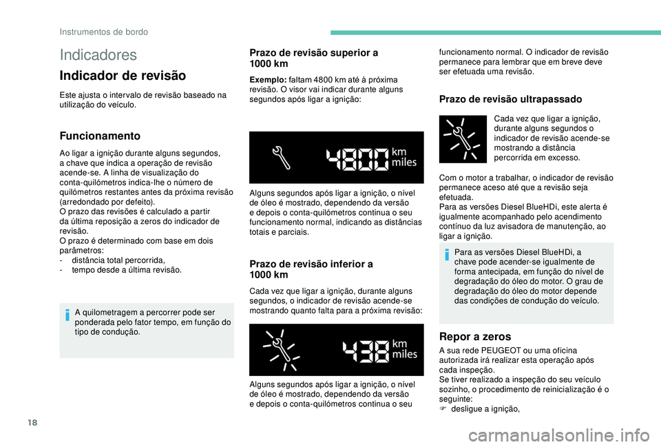 PEUGEOT PARTNER TEPEE ELECTRIC 2017 Manual de utilização (in Portuguese) 18
Indicadores
Indicador de revisão
Este ajusta o inter valo de revisão baseado na
utilização do veículo.
Funcionamento
Ao ligar a ignição durante alguns segundos,
a chave que indica a opera PEUGEOT PARTNER TEPEE ELECTRIC 2017 Manual de utilização (in Portuguese) 18
Indicadores
Indicador de revisão
Este ajusta o inter valo de revisão baseado na
utilização do veículo.
Funcionamento
Ao ligar a ignição durante alguns segundos,
a chave que indica a opera