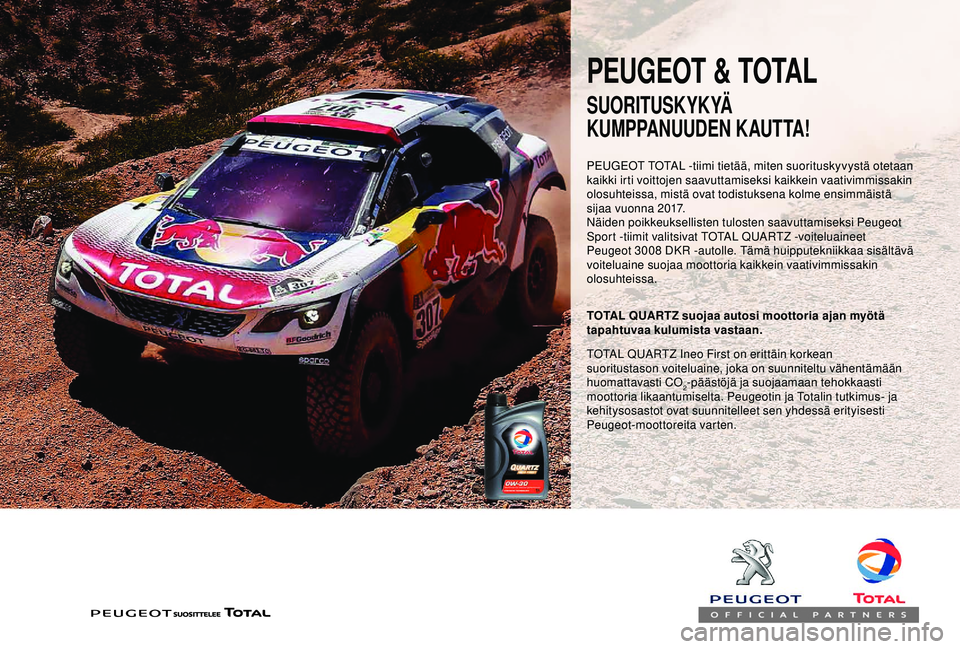 PEUGEOT PARTNER TEPEE ELECTRIC 2017 Omistajan Käsikirja (in Finnish) PEUGEOT & TOTAL
PEUGEOT TOTAL -tiimi tietää, miten suorituskyvystä otetaan
kaikki irti voittojen saavuttamiseksi kaikkein vaativimmissakin
olosuhteissa, mistä ovat todistuksena kolme ensimmäist PEUGEOT PARTNER TEPEE ELECTRIC 2017 Omistajan Käsikirja (in Finnish) PEUGEOT & TOTAL
PEUGEOT TOTAL -tiimi tietää, miten suorituskyvystä otetaan
kaikki irti voittojen saavuttamiseksi kaikkein vaativimmissakin
olosuhteissa, mistä ovat todistuksena kolme ensimmäist