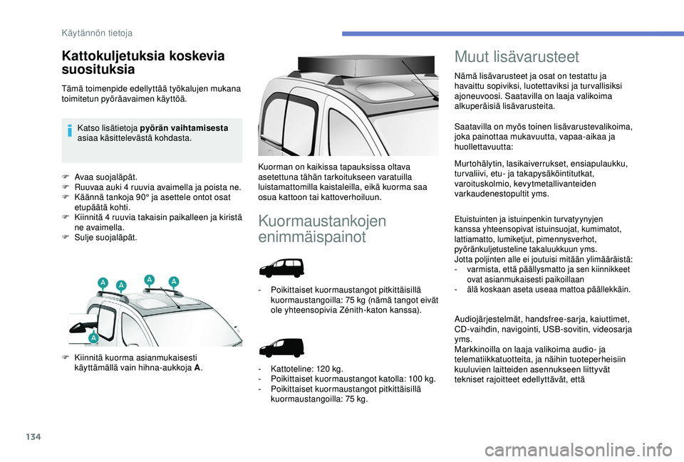 PEUGEOT PARTNER TEPEE ELECTRIC 2017 Omistajan Käsikirja (in Finnish) 134
F Avaa suojaläpät.
F R uuvaa auki 4 ruuvia avaimella ja poista ne.
F
K
äännä tankoja 90° ja asettele ontot osat
etupäätä kohti.
F
K
iinnitä 4 ruuvia takaisin paikalleen ja kiristà PEUGEOT PARTNER TEPEE ELECTRIC 2017 Omistajan Käsikirja (in Finnish) 134
F Avaa suojaläpät.
F R uuvaa auki 4 ruuvia avaimella ja poista ne.
F
K
äännä tankoja 90° ja asettele ontot osat
etupäätä kohti.
F
K
iinnitä 4 ruuvia takaisin paikalleen ja kiristÃ