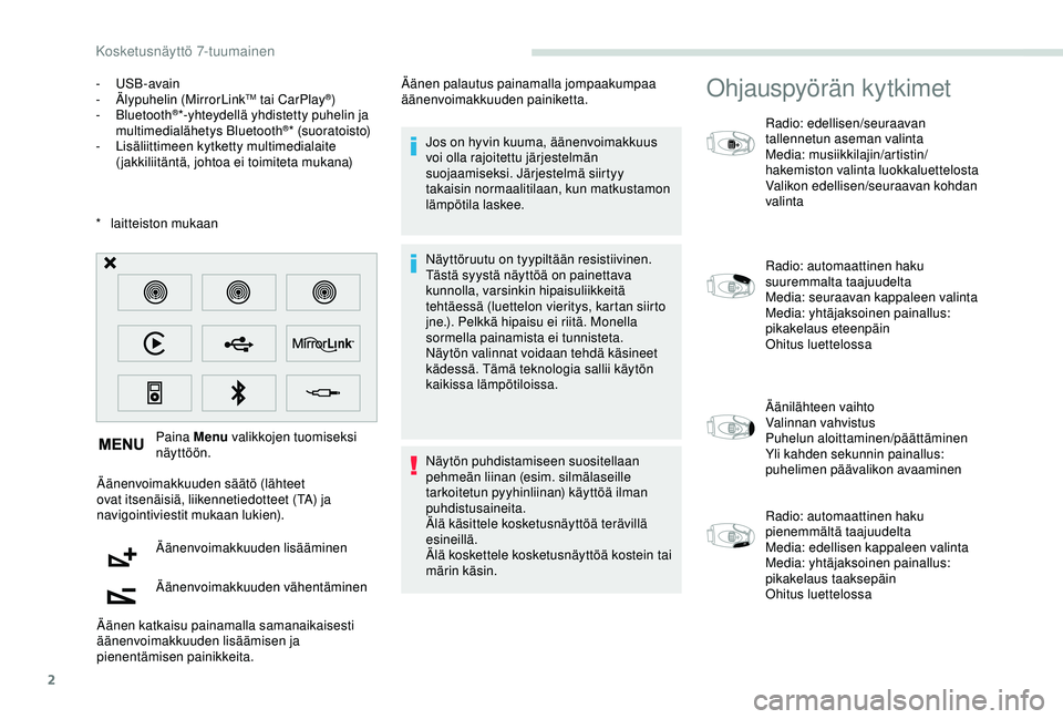 PEUGEOT PARTNER TEPEE ELECTRIC 2017 Omistajan Käsikirja (in Finnish) 2
* laitteiston mukaan Paina Menu valikkojen tuomiseksi
näyttöön.
Äänenvoimakkuuden säätö (lähteet
ovat itsenäisiä, liikennetiedotteet (TA) ja
navigointiviestit mukaan lukien).
Äänenv PEUGEOT PARTNER TEPEE ELECTRIC 2017 Omistajan Käsikirja (in Finnish) 2
* laitteiston mukaan Paina Menu valikkojen tuomiseksi
näyttöön.
Äänenvoimakkuuden säätö (lähteet
ovat itsenäisiä, liikennetiedotteet (TA) ja
navigointiviestit mukaan lukien).
Äänenv