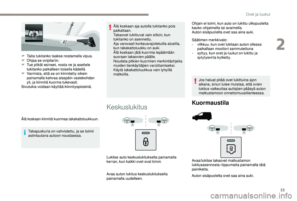 PEUGEOT PARTNER TEPEE ELECTRIC 2017 Omistajan Käsikirja (in Finnish) 33
F Taita tukitanko taakse nostamalla vipua.
F O hjaa se ovipilariin.
F
T
ue pitkät esineet, nosta ne ja asettele
tukitanko paikalleen toisella kädellä.
F
V
armista, että se on kiinnitetty PEUGEOT PARTNER TEPEE ELECTRIC 2017 Omistajan Käsikirja (in Finnish) 33
F Taita tukitanko taakse nostamalla vipua.
F O hjaa se ovipilariin.
F
T
ue pitkät esineet, nosta ne ja asettele
tukitanko paikalleen toisella kädellä.
F
V
armista, että se on kiinnitetty