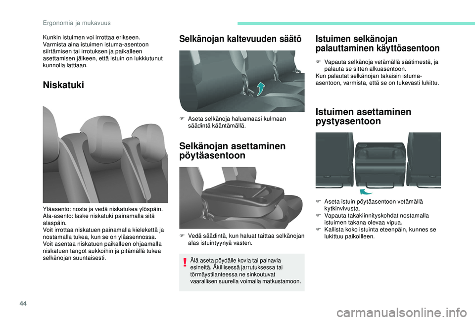 PEUGEOT PARTNER TEPEE ELECTRIC 2017 Omistajan Käsikirja (in Finnish) 44
Istuimen selkänojan
palauttaminen käyttöasentoon
F Vapauta selkänoja vetämällä säätimestä, ja palauta se sitten alkuasentoon.
Kun palautat selkänojan takaisin istuma-
asentoon, varmista PEUGEOT PARTNER TEPEE ELECTRIC 2017 Omistajan Käsikirja (in Finnish) 44
Istuimen selkänojan
palauttaminen käyttöasentoon
F Vapauta selkänoja vetämällä säätimestä, ja palauta se sitten alkuasentoon.
Kun palautat selkänojan takaisin istuma-
asentoon, varmista
