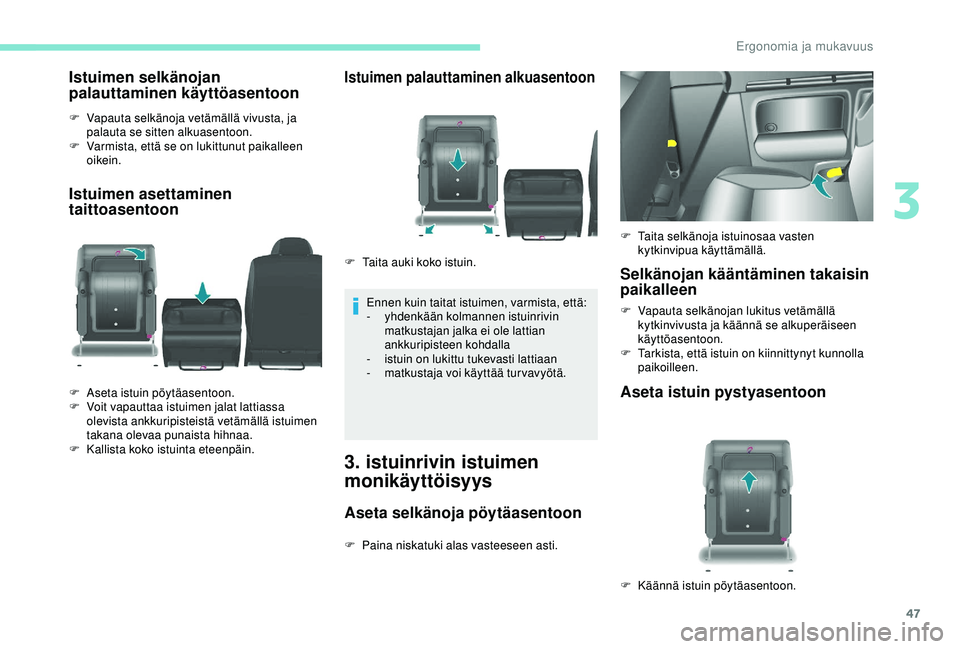 PEUGEOT PARTNER TEPEE ELECTRIC 2017 Omistajan Käsikirja (in Finnish) 47
Istuimen selkänojan
palauttaminen käyttöasentoon
F Vapauta selkänoja vetämällä vivusta, ja palauta se sitten alkuasentoon.
F
V
armista, että se on lukittunut paikalleen
oikein.
Istuime PEUGEOT PARTNER TEPEE ELECTRIC 2017 Omistajan Käsikirja (in Finnish) 47
Istuimen selkänojan
palauttaminen käyttöasentoon
F Vapauta selkänoja vetämällä vivusta, ja palauta se sitten alkuasentoon.
F
V
armista, että se on lukittunut paikalleen
oikein.
Istuime