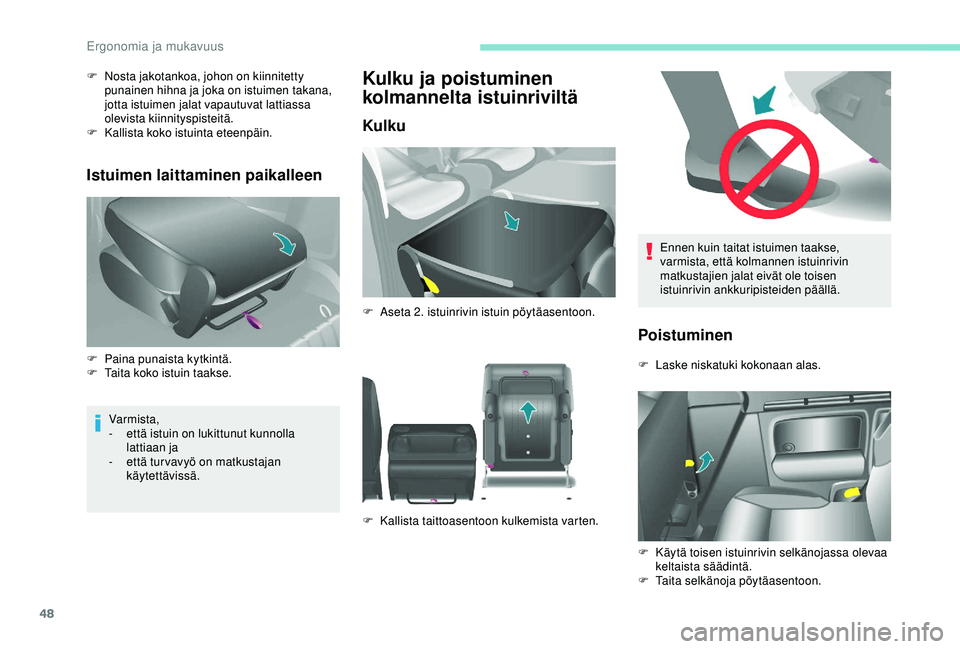 PEUGEOT PARTNER TEPEE ELECTRIC 2017 Omistajan Käsikirja (in Finnish) 48
Ennen kuin taitat istuimen taakse,
varmista, että kolmannen istuinrivin
matkustajien jalat eivät ole toisen
istuinrivin ankkuripisteiden päällä.
Poistuminen
F Laske niskatuki kokonaan alas. PEUGEOT PARTNER TEPEE ELECTRIC 2017 Omistajan Käsikirja (in Finnish) 48
Ennen kuin taitat istuimen taakse,
varmista, että kolmannen istuinrivin
matkustajien jalat eivät ole toisen
istuinrivin ankkuripisteiden päällä.
Poistuminen
F Laske niskatuki kokonaan alas.