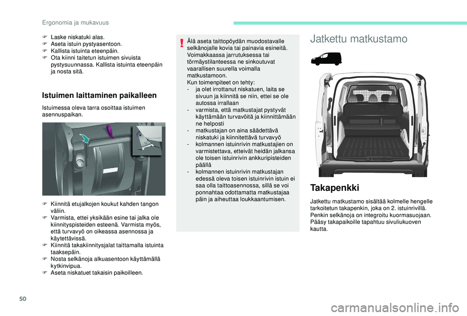PEUGEOT PARTNER TEPEE ELECTRIC 2017 Omistajan Käsikirja (in Finnish) 50
Istuimen laittaminen paikalleen
Istuimessa oleva tarra osoittaa istuimen
asennuspaikan. F
L
aske niskatuki alas.
F
A
seta istuin pystyasentoon.
F
K
allista istuinta eteenpäin.
F
O
ta k PEUGEOT PARTNER TEPEE ELECTRIC 2017 Omistajan Käsikirja (in Finnish) 50
Istuimen laittaminen paikalleen
Istuimessa oleva tarra osoittaa istuimen
asennuspaikan. F
L
aske niskatuki alas.
F
A
seta istuin pystyasentoon.
F
K
allista istuinta eteenpäin.
F
O
ta k
