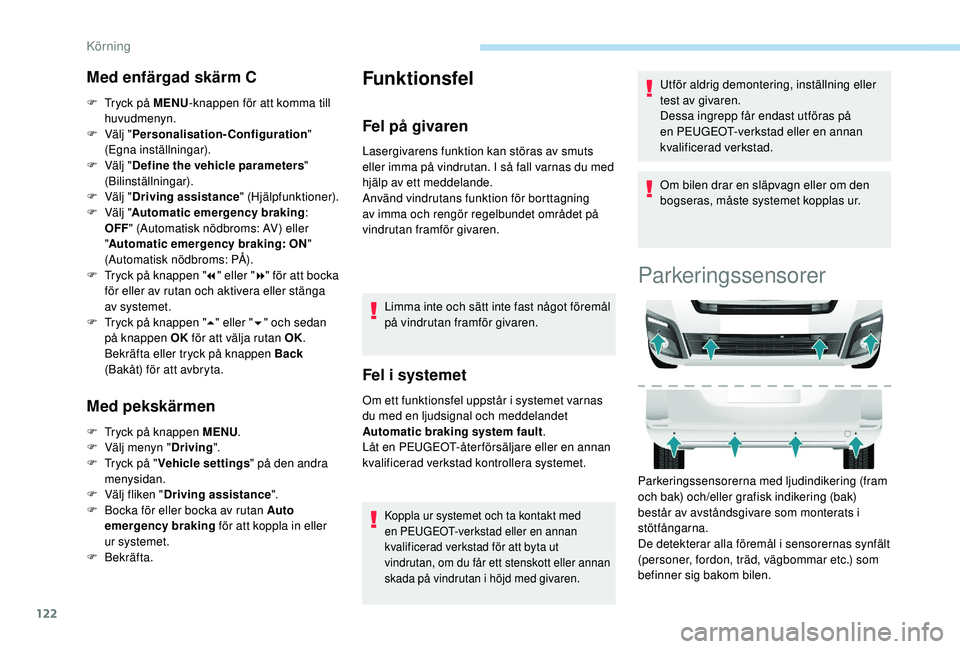 PEUGEOT PARTNER TEPEE ELECTRIC 2017  Bruksanvisningar (in Swedish) 122
Med enfärgad skärm C
F Tryck på MENU-knappen för att komma till 
huvudmenyn.
F
 
Vä
 lj "Personalisation-Configuration " 
(Egna inställningar).
F
 
Vä
 lj "Define the vehicle pa