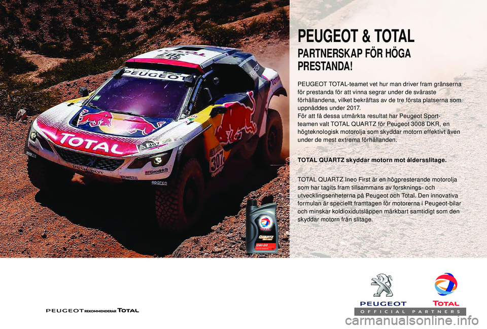 PEUGEOT PARTNER TEPEE ELECTRIC 2017 Bruksanvisningar (in Swedish) PEUGEOT & TOTAL
PEUGEOT TOTAL-teamet vet hur man driver fram gränserna
för prestanda för att vinna segrar under de svåraste
förhållandena, vilket bekräftas av de tre första platserna som
up PEUGEOT PARTNER TEPEE ELECTRIC 2017 Bruksanvisningar (in Swedish) PEUGEOT & TOTAL
PEUGEOT TOTAL-teamet vet hur man driver fram gränserna
för prestanda för att vinna segrar under de svåraste
förhållandena, vilket bekräftas av de tre första platserna som
up