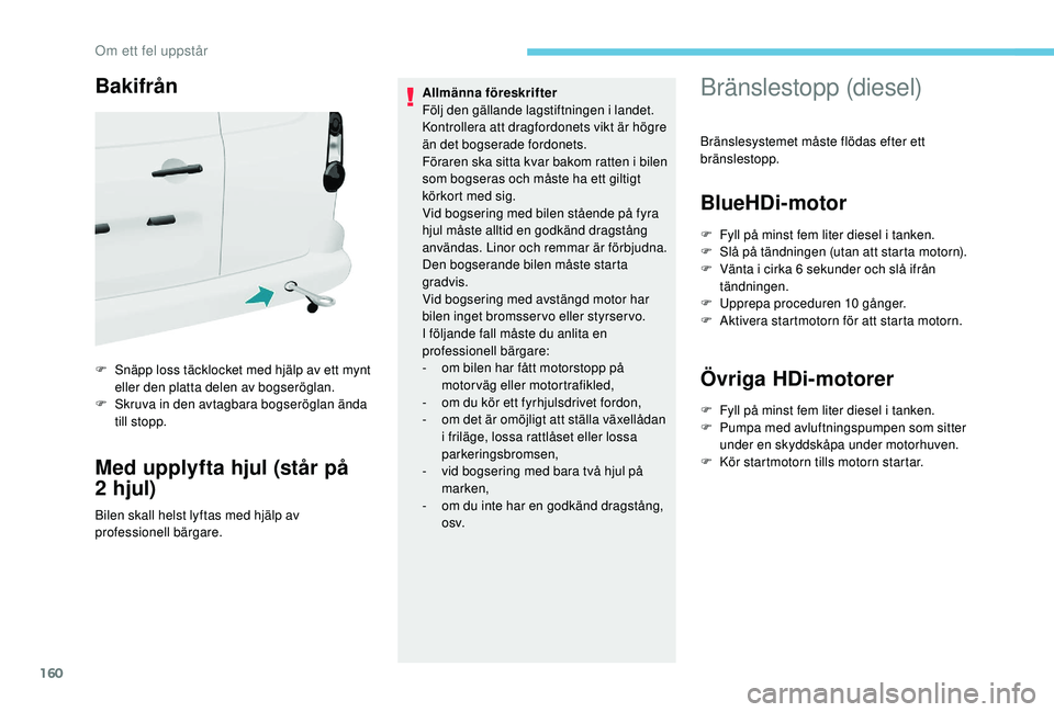 PEUGEOT PARTNER TEPEE ELECTRIC 2017 Bruksanvisningar (in Swedish) 160
Bakifrån
F Snäpp loss täcklocket med hjälp av ett mynt eller den platta delen av bogseröglan.
F
S
kruva in den avtagbara bogseröglan ända
till stopp.
Med upplyfta hjul (står på
2 hju PEUGEOT PARTNER TEPEE ELECTRIC 2017 Bruksanvisningar (in Swedish) 160
Bakifrån
F Snäpp loss täcklocket med hjälp av ett mynt eller den platta delen av bogseröglan.
F
S
kruva in den avtagbara bogseröglan ända
till stopp.
Med upplyfta hjul (står på
2 hju