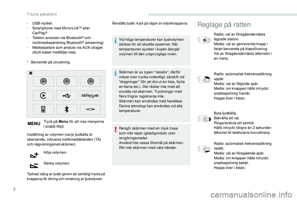 PEUGEOT PARTNER TEPEE ELECTRIC 2017  Bruksanvisningar (in Swedish) 2
* Beroende på utrustning. Tryck på Menu  för att visa menyerna 
i snabb följd.
Inställning av volymen (varje ljudkälla är 
oberoende, inklusive trafikmeddelanden (TA) 
och vägvisningsinstruk