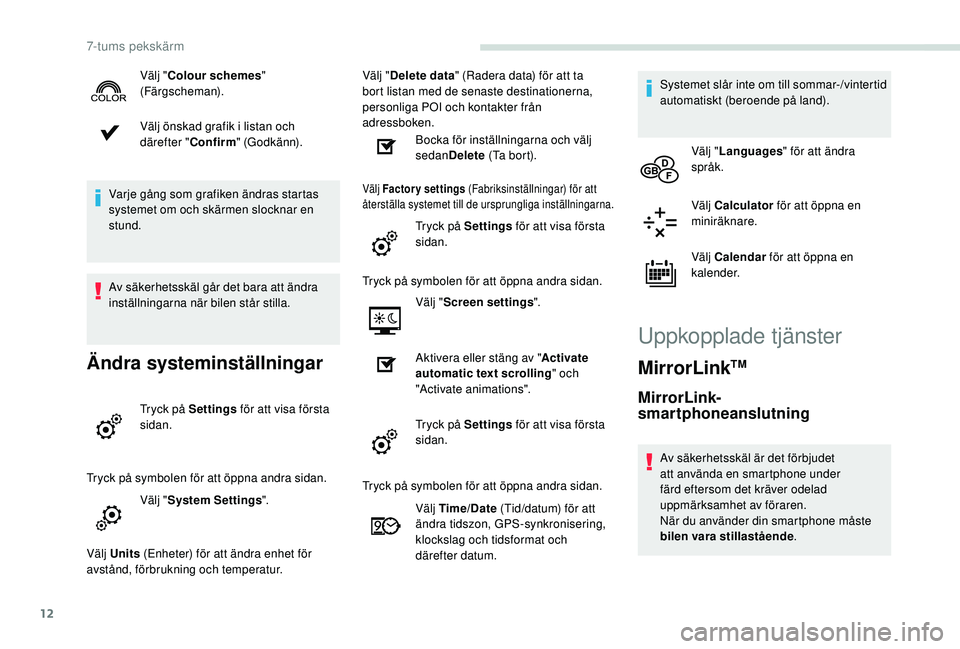 PEUGEOT PARTNER TEPEE ELECTRIC 2017 Bruksanvisningar (in Swedish) 12
Välj önskad grafik i listan och
därefter "Confirm" (Godkänn).
Varje gång som grafiken ändras startas
systemet om och skärmen slocknar en
stund.
Av säkerhetsskäl går det bara at PEUGEOT PARTNER TEPEE ELECTRIC 2017 Bruksanvisningar (in Swedish) 12
Välj önskad grafik i listan och
därefter "Confirm" (Godkänn).
Varje gång som grafiken ändras startas
systemet om och skärmen slocknar en
stund.
Av säkerhetsskäl går det bara at