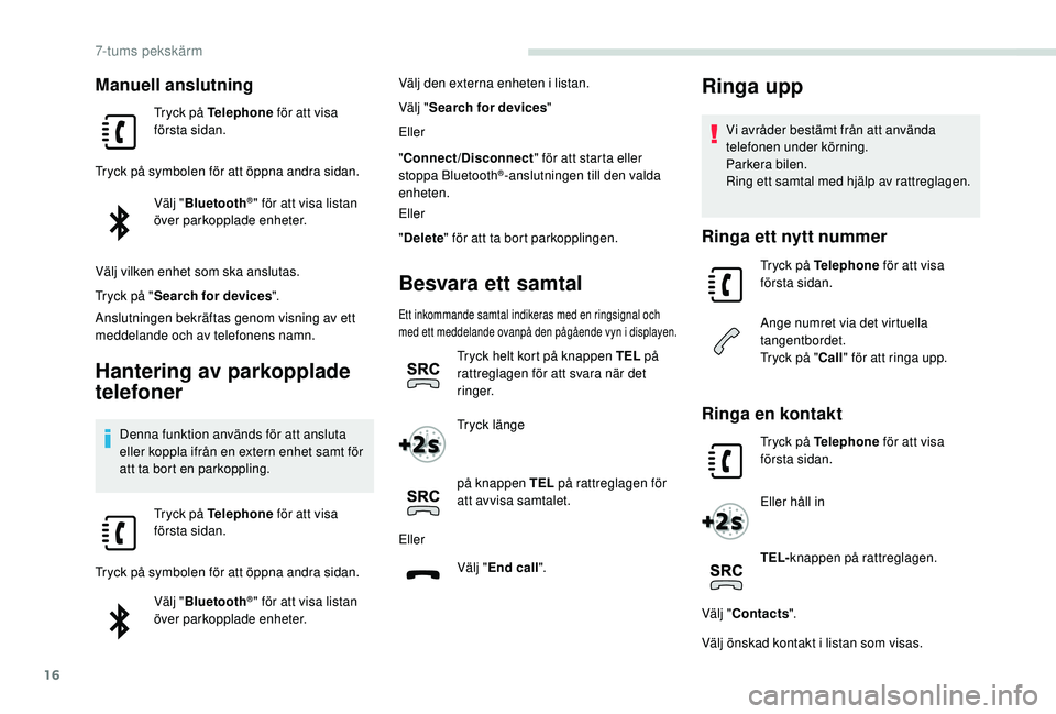 PEUGEOT PARTNER TEPEE ELECTRIC 2017 Bruksanvisningar (in Swedish) 16
Manuell anslutning
Tryck på Telephone för att visa
första sidan.
Tryck på symbolen för att öppna andra sidan. Välj "Bluetooth
®" för att visa listan
över parkopplade enheter.
VÃ PEUGEOT PARTNER TEPEE ELECTRIC 2017 Bruksanvisningar (in Swedish) 16
Manuell anslutning
Tryck på Telephone för att visa
första sidan.
Tryck på symbolen för att öppna andra sidan. Välj "Bluetooth
®" för att visa listan
över parkopplade enheter.
VÃ