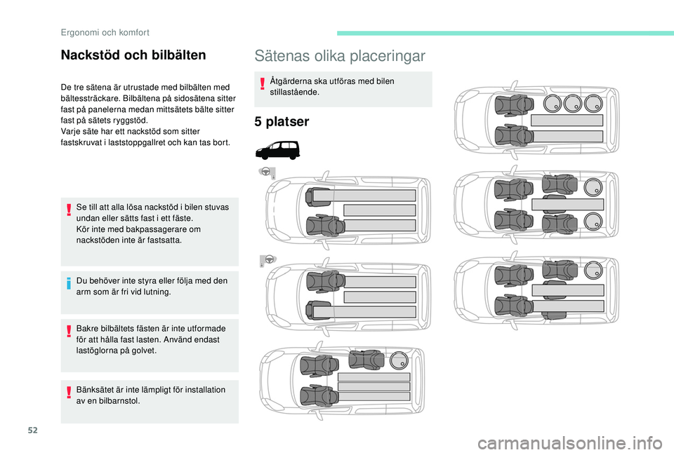 PEUGEOT PARTNER TEPEE ELECTRIC 2017 Bruksanvisningar (in Swedish) 52
Sätenas olika placeringar
Åtgärderna ska utföras med bilen
stillastående.
5 platser
Nackstöd och bilbälten
De tre sätena är utrustade med bilbälten med
bältessträckare. Bilbältena pà PEUGEOT PARTNER TEPEE ELECTRIC 2017 Bruksanvisningar (in Swedish) 52
Sätenas olika placeringar
Åtgärderna ska utföras med bilen
stillastående.
5 platser
Nackstöd och bilbälten
De tre sätena är utrustade med bilbälten med
bältessträckare. Bilbältena pÃ