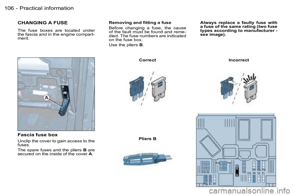 PEUGEOT PARTNER VP 2007  Owners Manual �P�r�a�c�t�i�c�a�l� �i�n�f�o�r�m�a�t�i�o�n�1�0�6 �-
�R�e�m�o�v�i�n�g� �a�n�d� �ﬁ�t�t�i�n�g �a �f�u�s�e 
�B�e�f�o�r�e�  �c�h�a�n�g�i�n�g�  �a�  �f�u�s�e�,�  �t�h�e�  �c�a�u�s�e�  
�o�f� �t�h�e� �f�a�