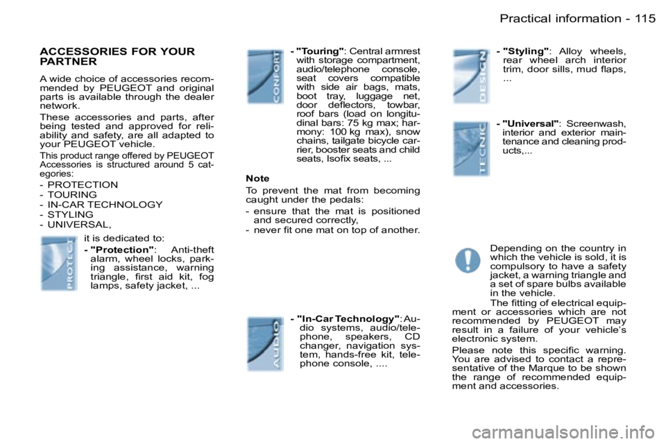 PEUGEOT PARTNER VP 2007  Owners Manual �1�1�5�P�r�a�c�t�i�c�a�l� �i�n�f�o�r�m�a�t�i�o�n�-
�A�C�C�E�S�S�O�R�I�E�S� �F�O�R� �Y�O�U�R�  
�P�A�R�T�N�E�R
�A� �w�i�d�e� �c�h�o�i�c�e� �o�f� �a�c�c�e�s�s�o�r�i�e�s� �r�e�c�o�m�- 
�m�e�n�d�e�d�  �b�