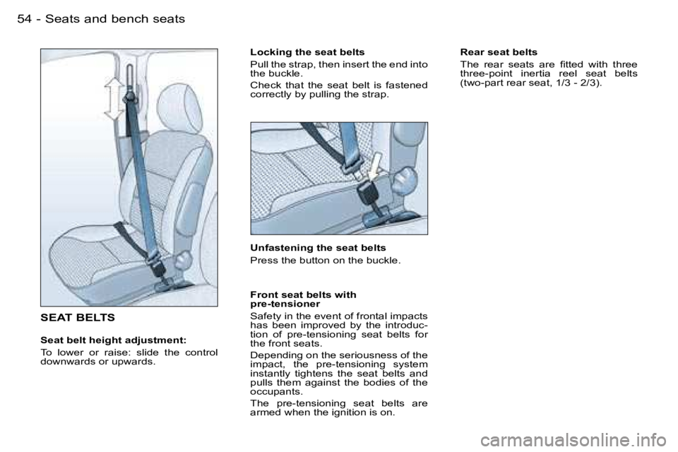 PEUGEOT PARTNER VP 2007 Workshop Manual �S�e�a�t�s� �a�n�d� �b�e�n�c�h� �s�e�a�t�s�5�4 �-
�S�E�A�T� �B�E�L�T�S
�S�e�a�t� �b�e�l�t� �h�e�i�g�h�t� �a�d�j�u�s�t�m�e�n�t�: 
�T�o�  �l�o�w�e�r�  �o�r�  �r�a�i�s�e�:�  �s�l�i�d�e�  �t�h�e�  �c�o�n�
