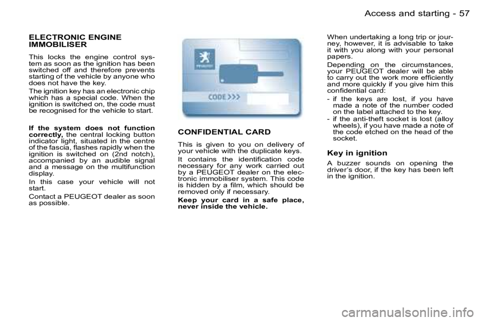 PEUGEOT PARTNER VP 2007 Workshop Manual �5�7�A�c�c�e�s�s� �a�n�d� �s�t�a�r�t�i�n�g�-
�E�L�E�C�T�R�O�N�I�C� �E�N�G�I�N�E�  
�I�M�M�O�B�I�L�I�S�E�R
�T�h�i�s�  �l�o�c�k�s�  �t�h�e�  �e�n�g�i�n�e�  �c�o�n�t�r�o�l�  �s�y�s�- 
�t�e�m� �a�s� �s�o�