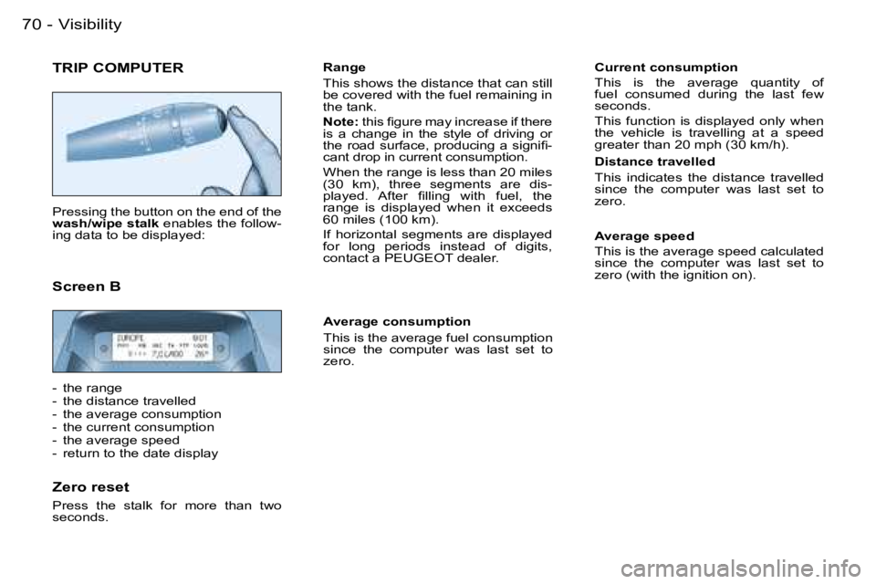 PEUGEOT PARTNER VP 2007 Manual PDF �V�i�s�i�b�i�l�i�t�y�7�0 �-
�T�R�I�P� �C�O�M�P�U�T�E�R
�P�r�e�s�s�i�n�g� �t�h�e� �b�u�t�t�o�n� �o�n� �t�h�e� �e�n�d� �o�f� �t�h�e�  
�w�a�s�h�/�w�i�p�e� �s�t�a�l�k� �e�n�a�b�l�e�s� �t�h�e� �f�o�l�l�o�