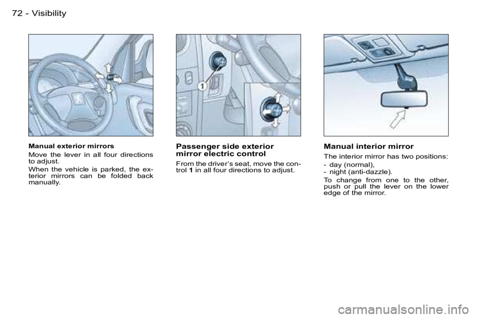 PEUGEOT PARTNER VP 2007 Manual PDF �V�i�s�i�b�i�l�i�t�y�7�2 �-
�M�a�n�u�a�l� �e�x�t�e�r�i�o�r� �m�i�r�r�o�r�s� 
�M�o�v�e�  �t�h�e�  �l�e�v�e�r�  �i�n�  �a�l�l�  �f�o�u�r�  �d�i�r�e�c�t�i�o�n�s�  
�t�o� �a�d�j�u�s�t�. 
�W�h�e�n�  �t�h�e