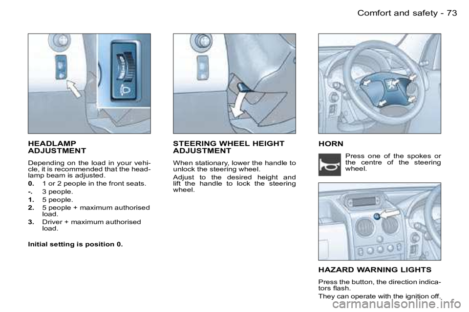 PEUGEOT PARTNER VP 2007 Manual PDF �7�3�C�o�m�f�o�r�t� �a�n�d� �s�a�f�e�t�y�-
�H�E�A�D�L�A�M�P�  
�A�D�J�U�S�T�M�E�N�T
�D�e�p�e�n�d�i�n�g�  �o�n�  �t�h�e�  �l�o�a�d�  �i�n�  �y�o�u�r�  �v�e�h�i�- 
�c�l�e�,� �i�t� �i�s� �r�e�c�o�m�m�e�n