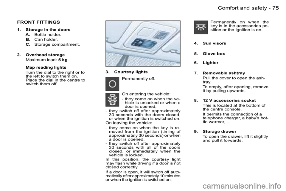 PEUGEOT PARTNER VP 2007 Manual PDF �7�5�C�o�m�f�o�r�t� �a�n�d� �s�a�f�e�t�y�-
�F�R�O�N�T� �F�I�T�T�I�N�G�S
�1�.�  �S�t�o�r�a�g�e� �i�n� �t�h�e� �d�o�o�r�s 
�  �A�.� �B�o�t�t�l�e� �h�o�l�d�e�r�.
�  �B�.�  �C�a�n� �h�o�l�d�e�r�.
�  �C�.�