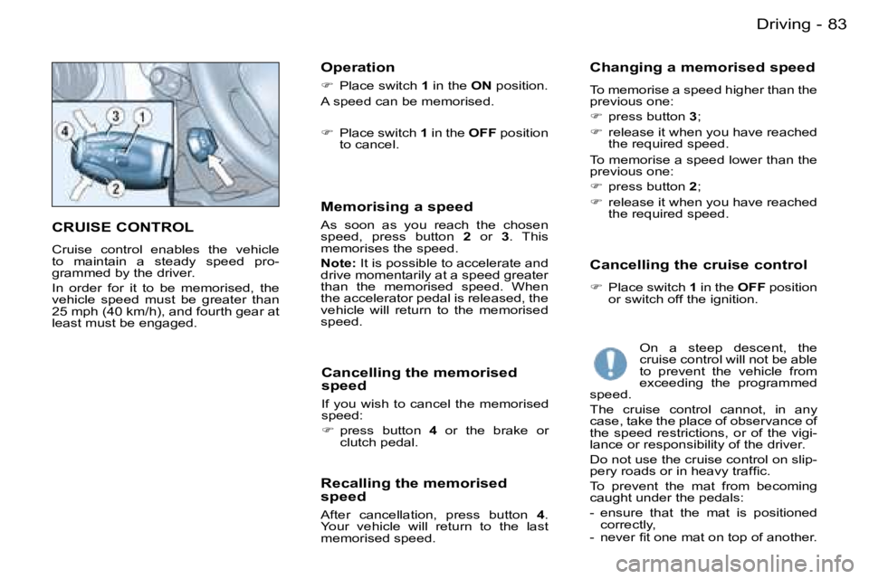 PEUGEOT PARTNER VP 2007 Manual Online �8�3�D�r�i�v�i�n�g�-
�C�R�U�I�S�E� �C�O�N�T�R�O�L
�C�r�u�i�s�e�  �c�o�n�t�r�o�l�  �e�n�a�b�l�e�s�  �t�h�e�  �v�e�h�i�c�l�e�  
�t�o�  �m�a�i�n�t�a�i�n�  �a�  �s�t�e�a�d�y�  �s�p�e�e�d�  �p�r�o�-
�g�r�a