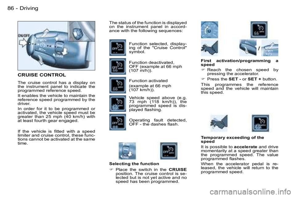 PEUGEOT PARTNER VP 2007 Manual Online �D�r�i�v�i�n�g�8�6 �-
�C�R�U�I�S�E� �C�O�N�T�R�O�L
�T�h�e�  �c�r�u�i�s�e�  �c�o�n�t�r�o�l�  �h�a�s�  �a�  �d�i�s�p�l�a�y�  �o�n�  
�t�h�e�  �i�n�s�t�r�u�m�e�n�t�  �p�a�n�e�l�  �t�o�  �i�n�d�i�c�a�t�e�