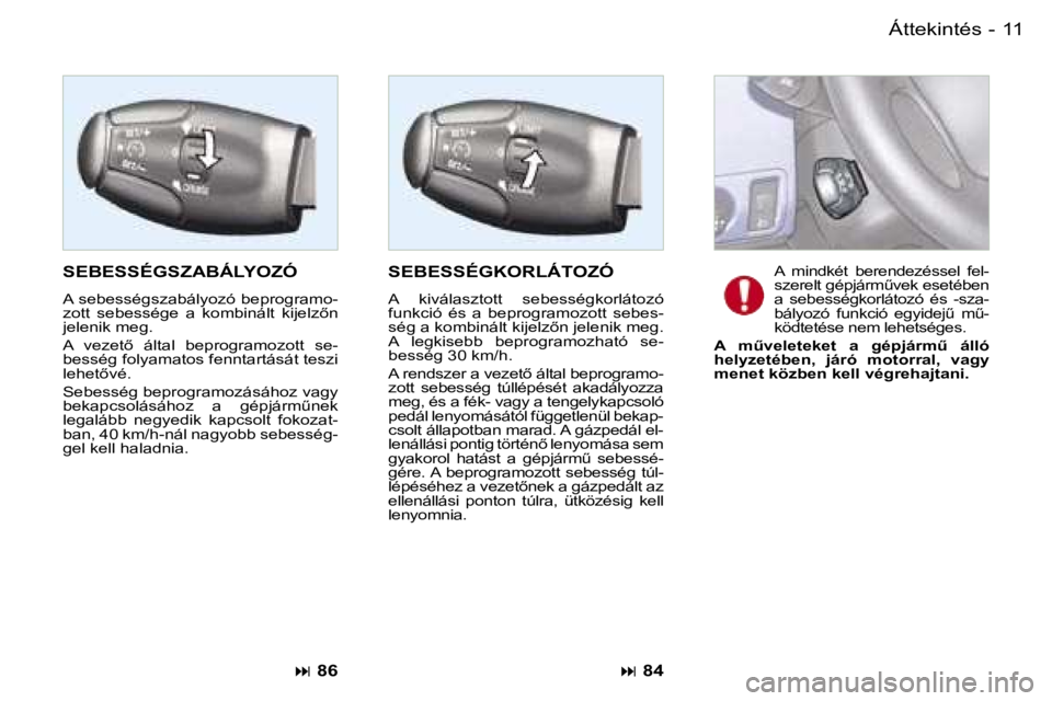 PEUGEOT PARTNER VP 2007  Kezelési útmutató (in Hungarian) �1�1�Á�t�t�e�k�i�n�t�é�s�-
�S�E�B�E�S�S�É�G�S�Z�A�B�Á�L�Y�O�Z�Ó
�A� �s�e�b�e�s�s�é�g�s�z�a�b�á�l�y�o�z�ó� �b�e�p�r�o�g�r�a�m�o�- 
�z�o�t�t�  �s�e�b�e�s�s�é�g�e�  �a�  �k�o�m�b�i�n�á�l�t�  �k