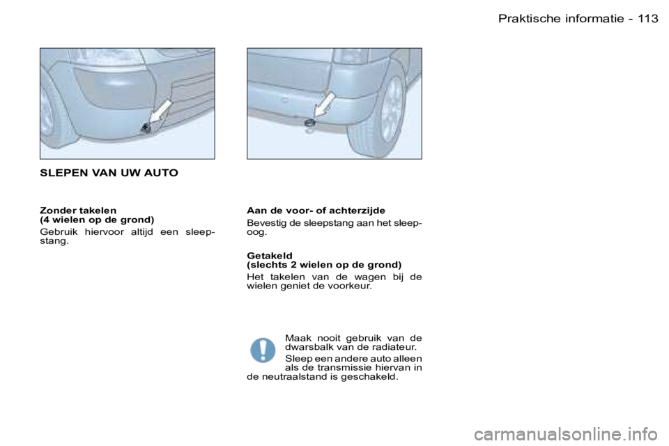 PEUGEOT PARTNER VP 2007  Instructieboekje (in Dutch) �1�1�3�P�r�a�k�t�i�s�c�h�e� �i�n�f�o�r�m�a�t�i�e�-
�Z�o�n�d�e�r� �t�a�k�e�l�e�n� �  
�(�4� �w�i�e�l�e�n� �o�p� �d�e� �g�r�o�n�d�) 
�G�e�b�r�u�i�k�  �h�i�e�r�v�o�o�r�  �a�l�t�i�j�d�  �e�e�n�  �s�l�e�e�