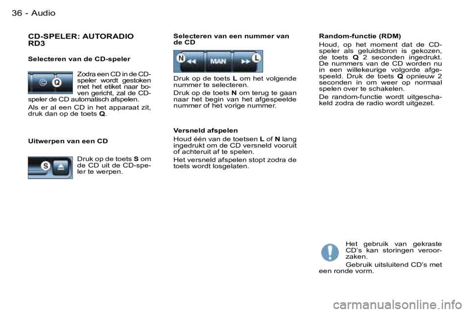PEUGEOT PARTNER VP 2007  Instructieboekje (in Dutch) �A�u�d�i�o�3�6 �-
�U�i�t�w�e�r�p�e�n� �v�a�n� �e�e�n� �C�D�R�a�n�d�o�m�-�f�u�n�c�t�i�e� �(�R�D�M�) 
�H�o�u�d�,�  �o�p�  �h�e�t�  �m�o�m�e�n�t�  �d�a�t�  �d�e�  �C�D�- 
�s�p�e�l�e�r�  �a�l�s�  �g�e�l�u
