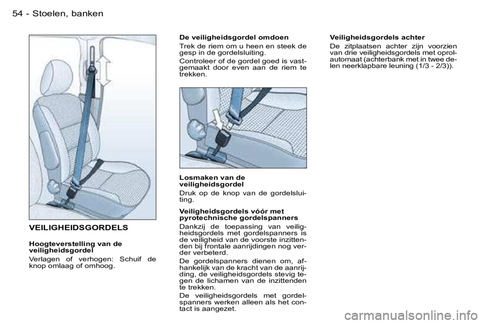 PEUGEOT PARTNER VP 2007  Instructieboekje (in Dutch) �5�4 �-
�V�E�I�L�I�G�H�E�I�D�S�G�O�R�D�E�L�S� 
�H�o�o�g�t�e�v�e�r�s�t�e�l�l�i�n�g� �v�a�n� �d�e�  
�v�e�i�l�i�g�h�e�i�d�s�g�o�r�d�e�l 
�V�e�r�l�a�g�e�n�  �o�f�  �v�e�r�h�o�g�e�n�:�  �S�c�h�u�i�f�  �d�