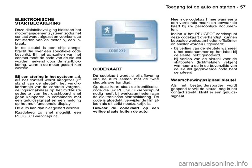 PEUGEOT PARTNER VP 2007  Instructieboekje (in Dutch) �5�7�T�o�e�g�a�n�g� �t�o�t� �d�e� �a�u�t�o� �e�n� �s�t�a�r�t�e�n�-
�E�L�E�K�T�R�O�N�I�S�C�H�E�  
�S�T�A�R�T�B�L�O�K�K�E�R�I�N�G
�D�e�z�e� �d�i�e�f�s�t�a�l�b�e�v�e�i�l�i�g�i�n�g� �b�l�o�k�k�e�e�r�t� �h