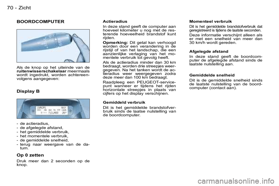 PEUGEOT PARTNER VP 2007  Instructieboekje (in Dutch) �7�0 �-
�B�O�O�R�D�C�O�M�P�U�T�E�R
�A�l�s�  �d�e�  �k�n�o�p�  �o�p�  �h�e�t�  �u�i�t�e�i�n�d�e�  �v�a�n�  �d�e�  
�r�u�i�t�e�n�w�i�s�s�e�r�s�c�h�a�k�e�l�a�a�r� �m�e�e�r�m�a�a�l�s� 
�w�o�r�d�t�  �i�n�g