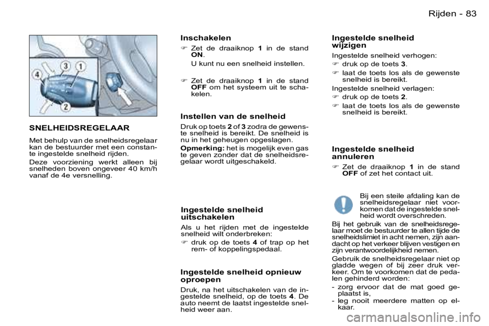 PEUGEOT PARTNER VP 2007  Instructieboekje (in Dutch) �8�3�R�i�j�d�e�n�-
�S�N�E�L�H�E�I�D�S�R�E�G�E�L�A�A�R
�M�e�t� �b�e�h�u�l�p� �v�a�n� �d�e� �s�n�e�l�h�e�i�d�s�r�e�g�e�l�a�a�r�  
�k�a�n� �d�e� �b�e�s�t�u�u�r�d�e�r� �m�e�t� �e�e�n� �c�o�n�s�t�a�n�-
�t�