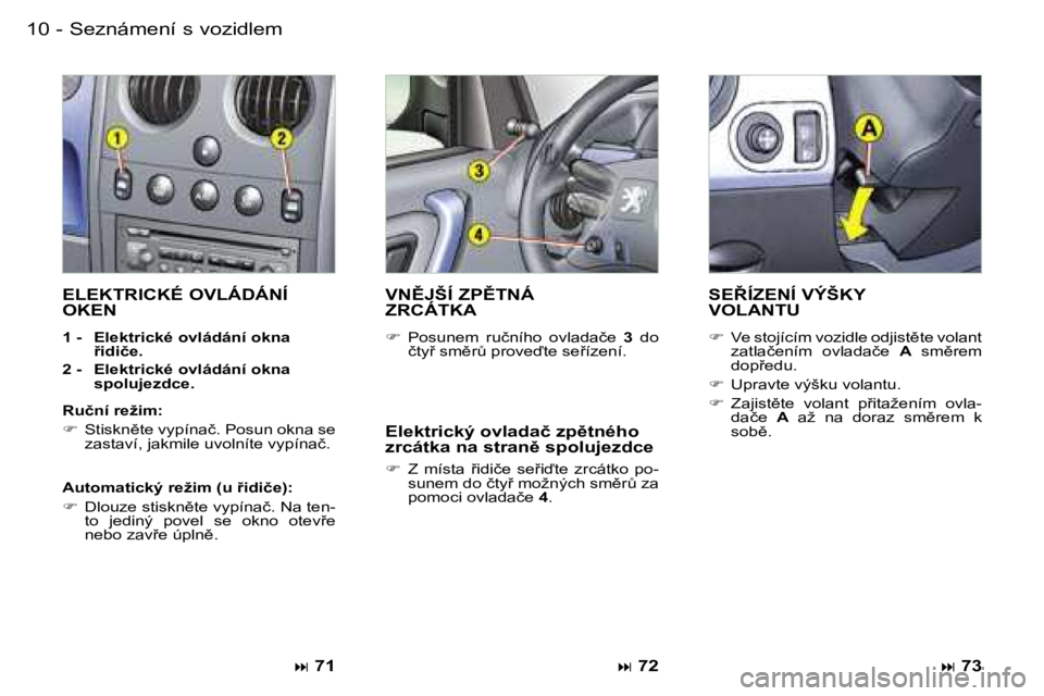 PEUGEOT PARTNER VP 2007  Návod na použití (in Czech) �1�0 �-
�E�L�E�K�T�R�I�C�K�É� �O�V�L�Á�D�Á�N�Í�  
�O�K�E�N
�1� �-�  �E�l�e�k�t�r�i�c�k�é� �o�v�l�á�d�á�n�í� �o�k�n�a� 9�i�d�i�č�e�.
�2� �-�  �E�l�e�k�t�r�i�c�k�é� �o�v�l�á�d�á�n�í� �o�k�