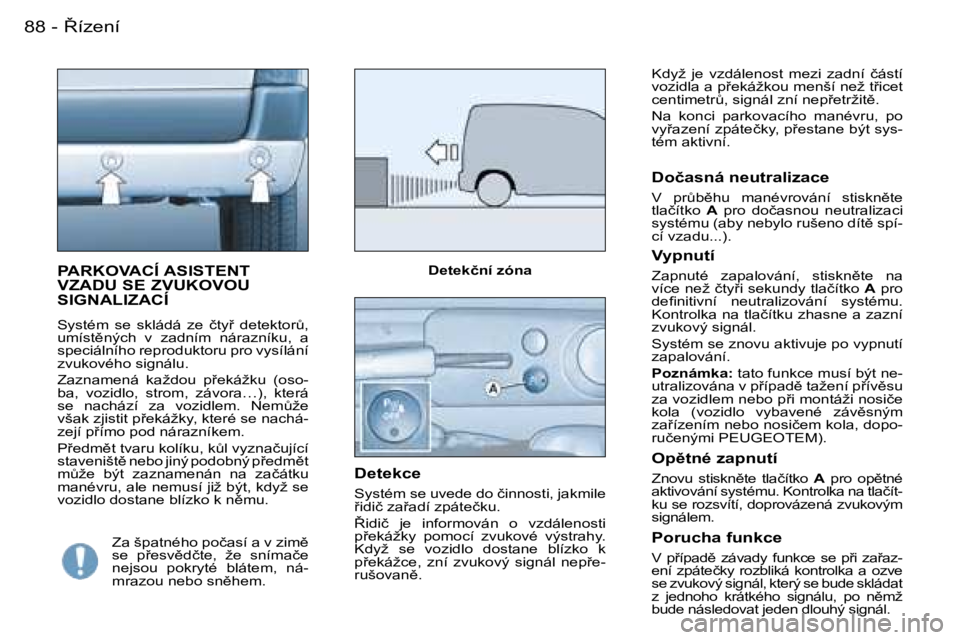 PEUGEOT PARTNER VP 2007  Návod na použití (in Czech) �8�8 �-
�P�A�R�K�O�V�A�C�Í� �A�S�I�S�T�E�N�T�  
�V�Z�A�D�U� �S�E� �Z�V�U�K�O�V�O�U� 
�S�I�G�N�A�L�I�Z�A�C�Í
�S�y�s�t�é�m�  �s�e�  �s�k�l�á�d�á�  �z�e�  �č�t�y9�  �d�e�t�e�k�t�o�rA�,�  
�u�m�í